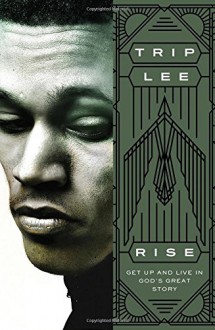 Rise: Get Up and Live in God's Great Story - Trip Lee