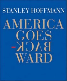 America Goes Backward - Stanley Hoffmann