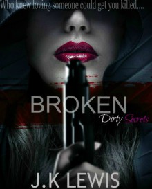 Broken (Dirty Secrets #1) - J.K Lewis