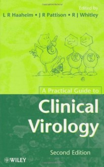 A Practical Guide to Clinical Virology - L.R. Haaheim, J.R. Pattison, R.J. Whitley