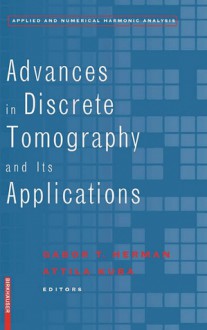 Advances in Discrete Tomography and Its Applications - Gabor T. Herman