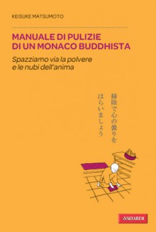 Manuale di pulizie di un monaco buddhista - Keisuke Matsumoto, Ramona Ponzini