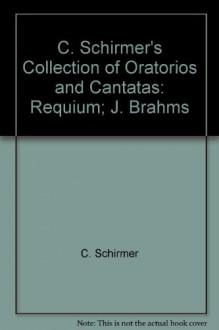 C. Schirmer's Collection of Oratorios and Cantatas: Requium; J. Brahms - C. Schirmer