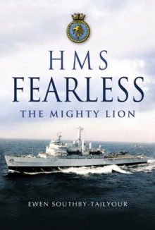 HMS Fearless: The Mighty Lion - Ewen Southby-Tailyour