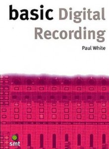 Basic Digital Recording - Paul White