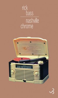 Nashville Chrome - Rick Bass