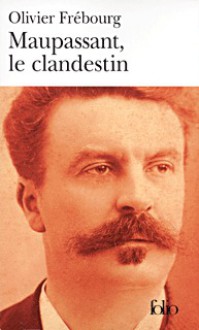 Maupassant Le Clandestin - Olivier Frébourg, Olivier Frebourg