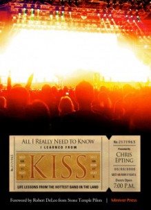 All I Need To Know I Learned From KISS - Chris Epting