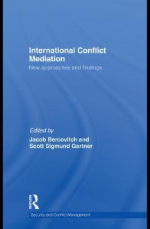 International Conflict Mediation: New Approaches and Findings - Jacob Bercovitch, Scott Sigmund Gartner