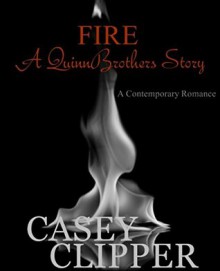 Fire: A Quinn Brothers Story - Casey Clipper, Michelle Browne