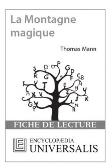 La Montagne magique de Thomas Mann (Les Fiches de lecture d'Universalis) ((Les Fiches de lecture d'Universalis)) - Encyclopædia Universalis