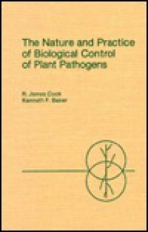 The Nature and Practice of Biological Control of Plant Pathogens - R. James Cook