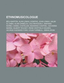 Ethnomusicologue: B La Bart K, Alan Lomax, Komitas, John Lomax, Halim El-Dabh, Zolt N Kod Ly, Jamyang Norbu, Alain Dani Lou, Daniel Chat - Livres Groupe