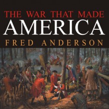 The War That Made America: A Short History of the French and Indian War - Fred Anderson, Simon Vance, Tantor Audio