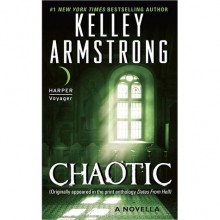 Chaotic (Otherworld Stories, #5.2) - Kelley Armstrong