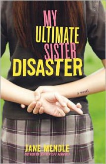 My Ultimate Sister Disaster: A Novel - Jane Mendle