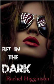 Bet in the Dark - Rachel Higginson