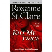 Kill Me Twice (Bullet Catcher, #1) - Roxanne St. Claire