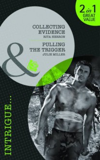 Collecting Evidence / Pulling the Trigger - Rita Herron, Julie Miller