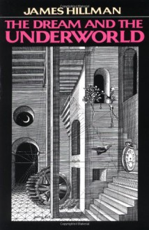 The Dream and the Underworld - James Hillman