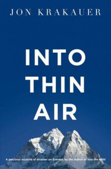 Into Thin Air: A personal account of the Everest disaster - Jon Krakauer