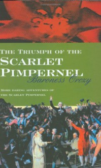 The Triumph of the Scarlet Pimpernel - Emmuska Orczy