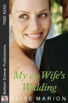 My Ex-Wife's Wedding - Elise Marion