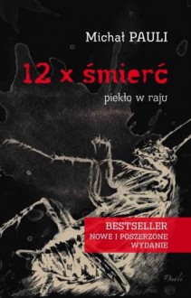 12 x śmierć. Piekło w raju - Pauli Michał