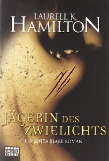 Jaegerin des Zwielichts [Ein Anita Blake Roman] - Laurell K. Hamilton