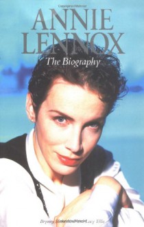 Annie Lennox: The Biography - Bryony Sutherland, Lucy Ellis