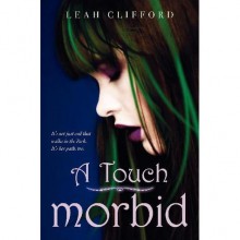 A Touch Morbid (A Touch Trilogy, #2) - Leah Clifford