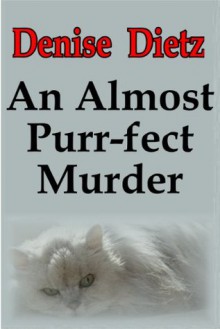 AN ALMOST PURR-FECT MURDER - Denise Dietz