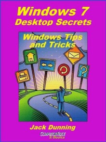 Windows 7 Desktop Secrets (Windows Tips and Tricks) - Jack Dunning