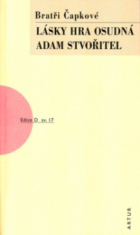 Lásky hra osudná / Adam Stvořitel - Karel Čapek, Josef Čapek