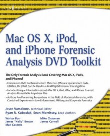 Mac OS X, iPod, and iPhone Forensic Analysis DVD Toolkit - Ryan R. Kubasiak, Sean Morrissey, Jesse Varsalone