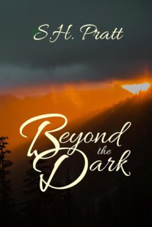 Beyond the Dark - S.H. Pratt