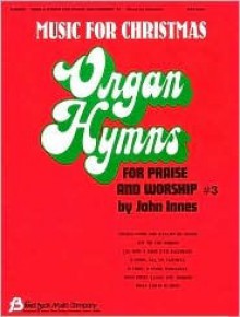 Organ Hymns for Praise and Worship #3: Music for Christmas - John Innes