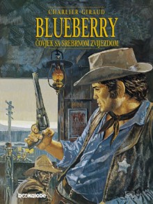 Blueberry: Čovjek sa srebrnom zvijezdom - Jean-Michel Charlier, Jean Giraud, Vlatko Ćesić