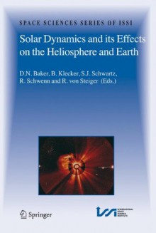 Solar Dynamics and Its Effects on the Heliosphere and Earth - D.N. Baker, B. Klecker, Steve J. Schwartz, R. Schwenn, Rudolf von Steiger