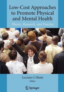 Low-Cost Approaches to Promote Physical and Mental Health: Theory, Research, and Practice - Luciano L'Abate