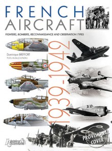 French Aircraft 1939-42: Fighters, Bombers, Reconnaissance and Observation Types - Dominique Breffort, André Jouineau, Alan McKay