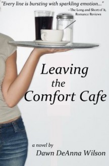 Leaving the Comfort Cafe - Dawn DeAnna Wilson