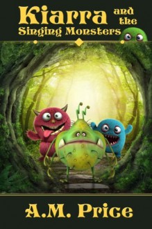 Kiarra and the Singing Monsters - A.M. Price