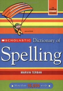 Scholastic Dictionary of Spelling - Marvin Terban