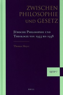 Zwischen Philosophie und Gesetz: Judische Philosophie und Theologie von 1933 Bis 1938 - Thomas Meyer