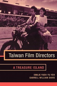 Taiwan Film Directors: A Treasure Island - Emilie Yueh-Yu Yeh, Yueh-yu Yeh, Darrell Davis