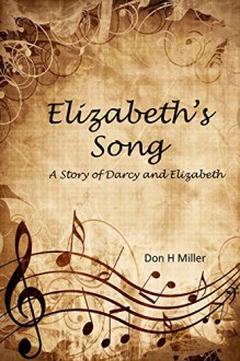 Elizabeth's Song: A Story of Darcy and Elizabeth - Don Miller