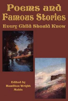 Poems and Famous Stories Every Child Should Know - Hamilton Wright Mabie