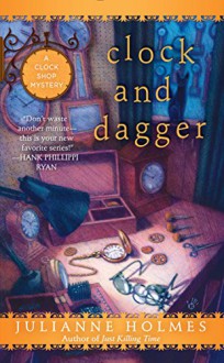 Clock and Dagger (A Clock Shop Mystery) - Julianne Holmes