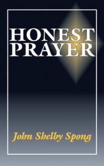 Honest Prayer - John Shelby Spong